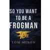 Tom Mixon So You Want To Be a Frogman (Copertina rigida)
