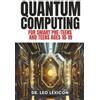 Leo Lexicon QUANTUM COMPUTING for Smart Pre-Teens and Teens Ages 10- (Tascabile)