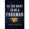Tom Mixon So You Want To Be a Frogman (Tascabile)