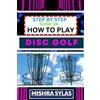 Mishra Sylas Step by Step Guide on How to Play Disc Golf (Tascabile)