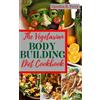 Cynthia R Perry The Vegetarian Bodybuilding Diet Cookbook (Tascabile)