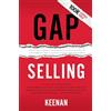 Sales Guy Publishing Gap Selling: Getting the Customer to Yes: How Problem-Centric Selling Increases Sales by Changing Everything You Know About Relationships, Overcoming Objections, Closing and Price