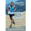 Chicken Soup for the Soul: Running for Good: 101 Stories for Runners & Walkers to Get You Moving