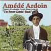 Amede Ardoin I'm Never Comin' Back: The Roots of Zydeco (CD) Album