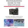 Alexander S White Photographer's Guide to the Leica D-Lux 6 (Tascabile)