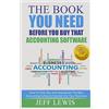 CreateSpace Independent Publishing Platf The Book You Need Before You Buy That Accounting Software: How Find, Buy and Implement the Best Accounting Software Solution For Your Business
