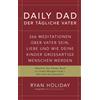 Ryan Holiday Daily Dad - Der tägliche Vater: 366 Meditationen (Copertina rigida)