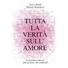 Manuela Mantegazza Franco Bolelli Tutta la verità sull'amore: La grandiosa impresa delle passioni e dei sentimenti