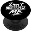 Attitude Quote Don't Disrespect Me Don't Disrespect Me Bold Attitude Statement Fan Motivational PopSockets PopGrip Adesivo