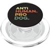 Anti-Human Pro-Dog Love Dogs Canine Pup Cucciolo Doggie Hound Anti Human Pro, divertente cane amante dei cani PopSockets PopGrip per MagSafe