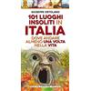 Newton Compton Editori 101 luoghi insoliti in Italia dove andare almeno una volta nella vita