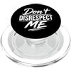 Attitude Quote Don't Disrespect Me Don't Disrespect Me Bold Attitude Statement Fan Motivational PopSockets PopGrip per MagSafe