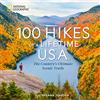 NATIONAL GEOGRAPHIC 100 Hikes of a Lifetime U.S.A.: The Country's Ultimate Scenic Trails