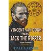 Black Crow Publishing Vincent The Ripper: Vincent Van Gogh Was Jack The Ripper, Case Closed, Volume 1
