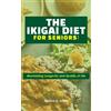 Amirah O Akbar The Ikigai Diet for Seniors (Tascabile)