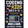 Nathaniel Corni Coding for Kids Ages 8-12: Learn to Code with Fun Ga (Tascabile)