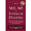 Barney Davey How to Sell Art to Interior Designers (Tascabile)