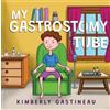 Kimberly Gastineau My Gastrostomy Tube (Tascabile)