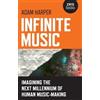 Adam Harper Infinite Music - Imagining the Next Millennium of Human (Tascabile)