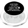 T Shirt Read Books Pet Cats Fight Fascis Read Books Drink Coffee Pet Cats Fight Fascism Pro Democracy PopSockets PopGrip per MagSafe