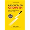 Wes Bush Product-Led Growth: How to Build a Product That Sells Itself