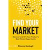 Étienne Garbugli Find Your Market: Discover and Win Your Product's Best Market Opportunity