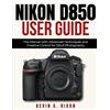 Kevin S Dixon Nikon D850 User Guide (Tascabile)