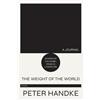 Peter Handke The Weight of the World (Tascabile)