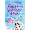 MONDADORI Tutti i miei piani per Arya. Le avventure tragicomiche di una mamma