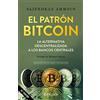 Planetamex El patrón Bitcoin / The Bitcoin Standard: La alternativa descentralizada a los bancos centrales / The Decentralized Alternative to Central Banking