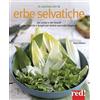 Red Edizioni In cucina con le erbe selvatiche. Ortica, papavero, tarassaco, borragine... per realizzare piatti freschi secondo stagione