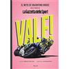 RIZZOLI NARRATIVA Vale! Il mito di Valentino Rossi nelle pagine de La Gazzetta dello Sport. Ediz. illustrata