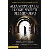 Newton Compton Editori Alla scoperta dei luoghi segreti del Medioevo