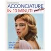 GRIBAUDO Acconciature perfette in 10 minuti. Oltre 50 look spiegati step by step