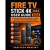 Easytech Mastery Fire Tv Stick 4k Max User Guide 2026 (Tascabile)