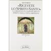 JACA BOOK Ricevete lo Spirito Santo. La presenza e l'azione dello Spirito nella vita cristiana