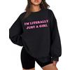 Generic Felpa I'm Literally Just a Girl Sweatshirt I'm Literally Just a Girl Shirt Im Just a Girl Felpa