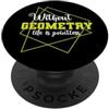 math calculating task nerd geek Divided Senza geometria la vita è matematica inutile PopSockets PopGrip Adesivo