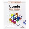 SISTEMI OPERATIVI La grande guida Ubuntu. Guida ufficiale. Con CD-ROM