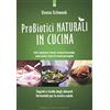 Edizioni Il Punto d'Incontro Probiotici naturali in cucina. Kefir, Kombucha, kimchi, verdure fermentate, pasta madre, farine di cereali germogliati