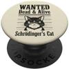 Science and Quantum Physics Cat Gifts Funny Wanted Dead and Alive Schrödinger's Cat Schrodinger PopSockets PopGrip Adesivo