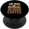 Caffeine Lover Sarcastic Office Humor De Coffee Addict Troppo mattina non abbastanza ufficio caffè PopSockets PopGrip Adesivo