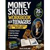 Chad K. Smith 35 Money Skills Workbook for Teenagers Ages 15-19: Packed with Fun Challenges to Help You Master Budgeting, Build Wealth, Boost Savings, and Start ... Just for Teens and First-Time Money Makers!