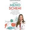 MONDADORI La guida meno schemi. Come interrompere il circolo vizioso delle diete e ritrovare un rapporto equilibrato con il cibo