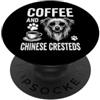 Funny Chinese Crested And Coffee Design Caffè E Cresteds Cinese Divertente Crestato Cinese PopSockets PopGrip Adesivo