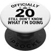Officially 20 Still Don't Know What I'm Ufficialmente 20 Ancora non so cosa sto facendo PopSockets PopGrip Adesivo