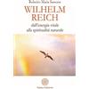 Anima Edizioni Wilhelm Reich. Dall'energia vitale alla spiritualità naturale