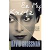 David Grossman Be My Knife (Tascabile)