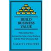 Scott Pfeiffer Build Business Value (Tascabile)