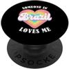 Someone Loves Me In Brazil Love BR Count Qualcuno in Brasile mi ama Orgoglioso Brasile brasiliano PopSockets PopGrip Adesivo
